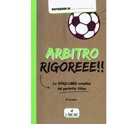 Arbitro rigoreee! Lo sfogo-libro creativo del perfetto tifoso