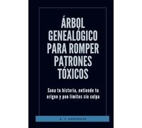 Árbol genealógico para romper patrones tóxicos: Sana tu historia, entiende tu origen y pon límites sin culpa