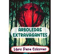 Arboledas Extravagantes Libro Para Colorear: Páginas De Paisajes Místicos Fantasía Botánica Criaturas Mágicas Bosques Encantados Reinos De Elfos | ... Del Estrés | Niño Adulto Adolescente Mayores