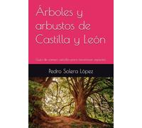 Árboles y arbustos de Castilla y León: Guía de campo sencilla para reconocer especies.