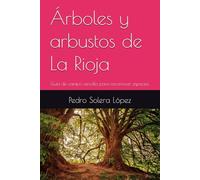 Árboles y arbustos de La Rioja: Guía de campo sencilla para reconocer especies.