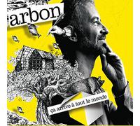 ARBON - CA ARRIVE A TOUT LE MONDE