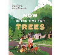 Arbor Day Foundation Dan Lambe Lorene Edwards F Now Is the Time for (Tascabile)