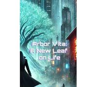 Arbor Vita: A New Leaf on Life