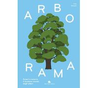 Arborama. Scopri e osserva il favoloso mondo degli alberi. Ediz. a colori
