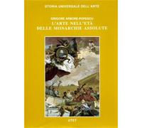 Arbore Popescu,Grigore. - L'arte nell'età delle monarchie assolute.