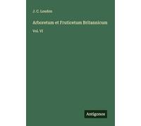 Arboretum et Fruticetum Britannicum: Vol. VI