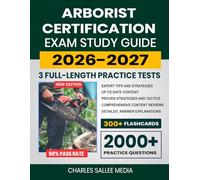 Arborist Certification Exam Study Guide 2026-2027: Proven Strategies, 3 Full-Length Practice Tests and Detailed Answer Explanations with 300+ Flashcards for the ISA Certified Arborist Exam