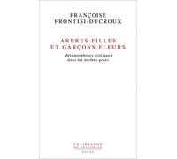 Arbres filles et garçons fleurs: Métamorphoses érotiques dans les mythes grecs