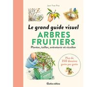 Arbres fruitiers: Le grand guide visuel. Planter, tailler, entretenir et récolter