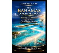 Arc Caribéen - Volume 1: The Bahamas: History and Identity of a Caribbean Archipelago