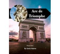 Arc de Triomphe: A Perfect Coffee Table Picture Book - Travel and Tourism Lovers