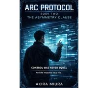 ARC PROTOCOL - Book Two: The Asymmetry Clause