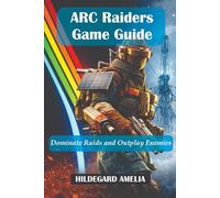 ARC Raiders Game Guide: Dominate Raids and Outplay Enemies