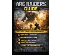 ARC Raiders: The Raider’s Handbook: A Complete Strategy Guide and Survival Story of the Machine-Controlled Surface