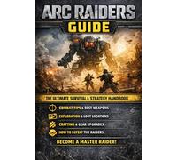 ARC Raiders: The Raider’s Handbook: A Complete Strategy Guide and Survival Story of the Machine-Controlled Surface