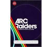 ARC Raiders Ultimate Survival Guide (Latest Updated 2026): The Complete Official Strategy Guide & Walkthrough to Master Survival Mechanics for Beginners and Veterans