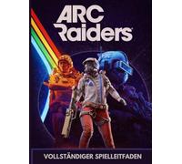 ARC RAIDERS VOLLSTÄNDIGER SPIELLEITFADEN: (AKTUALISIERTE VERSION 2026)