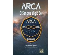 ARCA: El Ser que eligió Ser