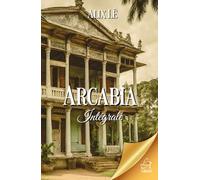 Arcabia Intégrale: Préquel, tome 1, tome 2 et tome 3, plus une nouvelle inédite en bonus.