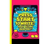 Arcade Fever: Press Start To Write: High Score Ideas Only Journal: Notebook for gifting to family and friends and to pen down your ideas