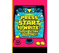 Arcade Fever: Press Start To Write: High Score Ideas Only Journal: Notebook for gifting to family and friends and to pen down your ideas