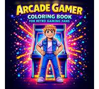 Arcade Gamer Coloring Book for Retro Gaming Fans: A Retro Arcade Coloring Book Featuring Classic Games, Iconic Scenes And Old-School Gamer Fun