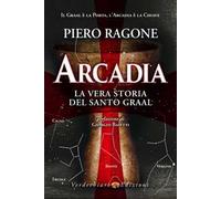 Arcadia. La vera storia del santo Graal