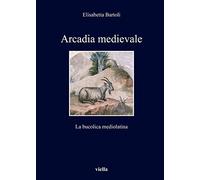 Arcadia medievale. La poesia bucolica mediolatina
