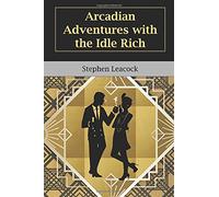 Arcadian Adventures with the Idle Rich