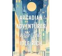 Arcadian Adventures with the Idle Rich: The Humorous Literary Fiction Classic