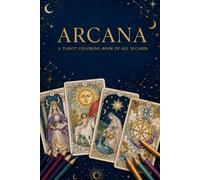 Arcana: A Tarot Coloring Book of All 78 Cards