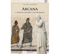 Arcana. I servizi segreti dei Romani