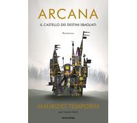 Arcana. Il castello dei destini sbagliati - Temporin Maurizio