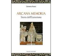 Arcana memoria. Storia dell'esoterismo
