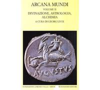 Arcana mundi. Vol. 2: Divinazione, astrologia, alchimia.