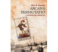 Arcana permutatio. Il destino nei tarocchi
