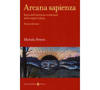 Arcana sapienza. Storia dell'alchimia occidentale dalle origini a Jung