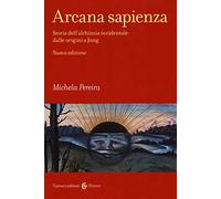 Arcana sapienza. Storia dell'alchimia occidentale dalle origini a Jung
