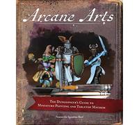 Arcane Arts: The Dungeoneer's Guide to Miniature Painting and Tabletop Mayhem