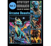 Arcane Beasts Pixel Art Color by Number for Adults: Fantasy Creature Mystery Mosaic Coloring Book Volume 3