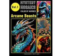 Arcane Beasts Pixel Art Color by Number for Adults: Fantasy Creature Mystery Mosaic Coloring Book Volume 1