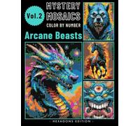 Arcane Beasts Pixel Art Color by Number for Adults: Fantasy Creature Mystery Mosaic Coloring Book Volume 2