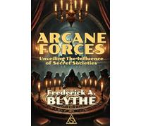 Arcane Forces: Unveiling the Influence of Secret Societies