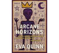 Arcane Horizons: Mystical Insights and Ancient Wisdom for Spiritual Awakening and Transformation