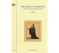 Arcangela Tarabotti. A literary nun in baroque Venice - Weaver E. (cur.)