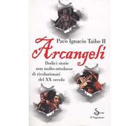 Arcangeli. Dodici storie non molto ortodosse di rivoluzionari del XX secolo