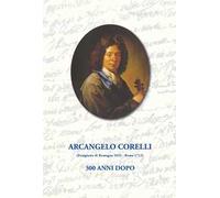 Arcangelo Corelli. 300 anni dopo