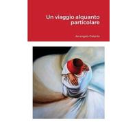 Arcangelo Galante Un viaggio alquanto particolare (Tascabile)