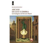 Arcani di luce e ombra. Un'indagine di Silvano Marrà